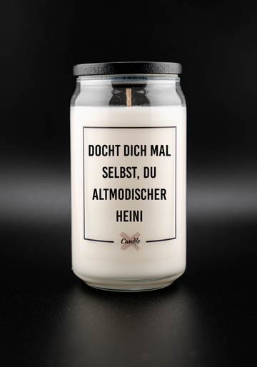 Kerze mit Spruch | DOCHT DICH MAL SELBST, DU ALTMODISCHER HEINI