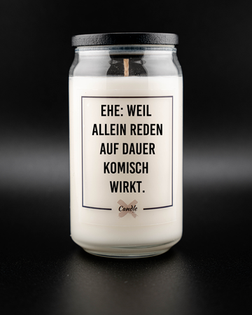 Kerze mit Spruch | EHE: WEIL ALLEIN REDEN AUF DAUER KOMISCH WIRKT.