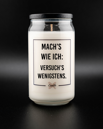Kerze mit Spruch | MACH'S WIE ICH: VERSUCH'S WENIGSTENS.